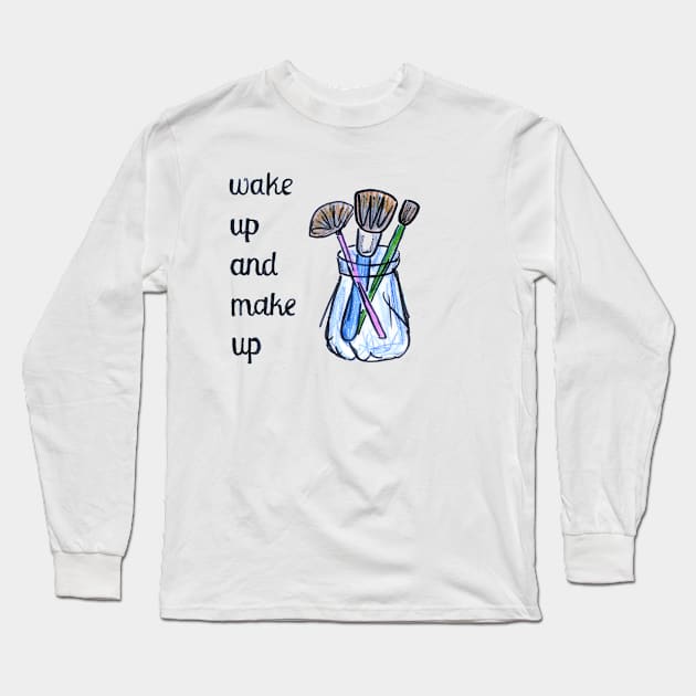 Wake up and make up artist gift Long Sleeve T-Shirt by BalumbaArt